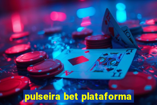 pulseira bet plataforma